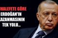 Muhalefete göre Erdoğan’ın kazanmasının tek yolu…