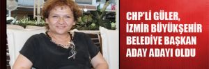 CHP’li Güler, İzmir Büyükşehir Belediye Başkan aday adayı oldu