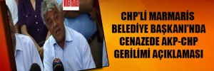 CHP’li Marmaris Belediye Başkanı’nda cenazede AKP-CHP gerilimi açıklaması