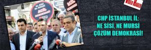 CHP İstanbul İl: Ne Sisi, ne Mursi çözüm demokrasi!