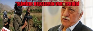 PKK’dan Fethullah Gülen’e, “elimizde belgelerin var” tehdidi