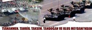 Tiananmen, Tahrir, Taksim, Tandoğan ve Ulus Meydanı’ndan ya vatan ya Silivri’ye