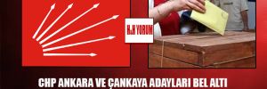 CHP Ankara ve Çankaya adayları bel altı vuruşlara hazır olsun