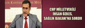 CHP Milletvekili İhsan Özkes, Sağlık Bakanı’na sordu