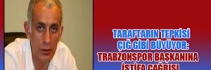 Trabzonspor Başkanı’na istifa çağrısı