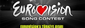 Eurovision’a Türkiye ayarı