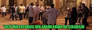 “Gezi”nin faturası din adamlarına da çıkarıldı