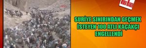 Suriye sınırından geçmek isteyen 100 atlı kaçakcı engellendi