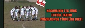 Kosova’nın tek Türk futbol takımı Prizrenspor 1’inci lige çıktı