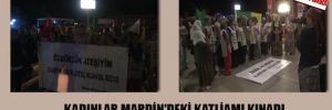 Kadınlar Mardin’deki katliamı kınadı