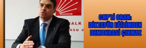 CHP’li Oran: Diktatör eğilimden demokrasi çıkmaz