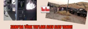 Zaho’da Türk TIR’ları alev alev yandı!