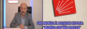 CHP Manisa İl Başkanı Kaplan: “Manisa CHP’nin olacak”