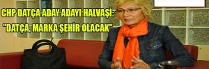 CHP Datça Aday Adayı Halvaşi: “Datça, marka şehir olacak”