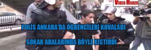 Polis Ankara’da öğrencileri kovaladı sokak aralarında böyle kıstırdı