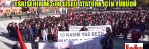 Eskişehir’de 500 liseli Atatürk için yürüdü
