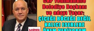 CHP Yenimahalle Belediye Başkanı ve adayı Yaşar: Çiçeğe böceğe değil kalıcı eserlere önem veriyorum