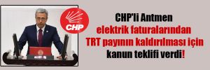 CHP’li Antmen elektrik faturalarından TRT payının kaldırılması için kanun teklifi verdi!