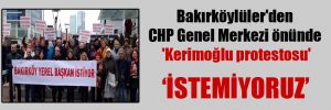 Bakırköylüler’den CHP Genel Merkezi önünde ‘Kerimoğlu protestosu’