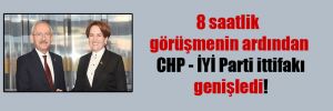 8 saatlik görüşmenin ardından CHP – İYİ Parti ittifakı genişledi!
