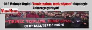 CHP Maltepe örgütü ‘Temiz toplum, temiz siyaset’ sloganıyla Ankara’ya yürüyor!