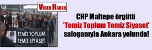 CHP Maltepe örgütü ‘Temiz Toplum Temiz Siyaset’ saloganıyla Ankara yolunda!