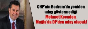CHP’nin Bodrum’da yeniden aday göstermediği Mehmet Kocadon, Muğla’da DP’den aday olacak!