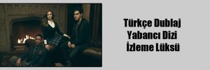 Türkçe Dublaj Yabancı Dizi İzleme Lüksü