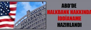 ABD’de Halkbank hakkında iddianame hazırlandı