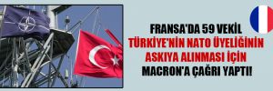 Fransa’da 59 vekil Türkiye’nin NATO üyeliğinin askıya alınması için Macron’a çağrı yaptı!