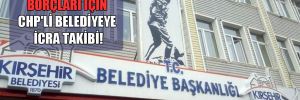 AKP’nin borçları için CHP’li belediyeye icra takibi!