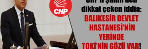 CHP’li Şahin’den dikkat çeken iddia: Balıkesir Devlet Hastanesi’nin yerinde TOKİ’nin gözü var!