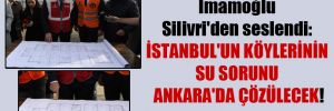 İmamoğlu Silivri’den seslendi: İstanbul’un köylerinin su sorunu Ankara’da çözülecek!