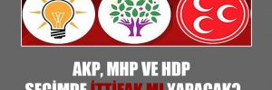AKP, MHP ve HDP seçimde ittifak mı yapacak?