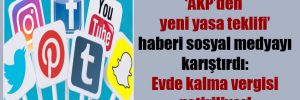 ‘AKP’den yeni yasa teklifi’ haberi sosyal medyayı karıştırdı: Evde kalma vergisi getiriliyor!