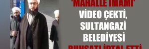 ‘Mahalle imamı’ video çekti, Sultangazi Belediyesi ruhsatı iptal etti