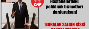 CHP’li Yılmazkaya: Hastanelerdeki poliklinik hizmetleri durdurulsun!
