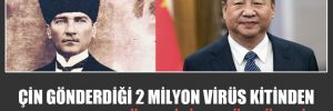 Çin gönderdiği 2 milyon virüs kitinden para almadı: Ücretini Atatürk ödedi