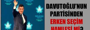 Davutoğlu’nun partisinden erken seçim hamlesi mi?
