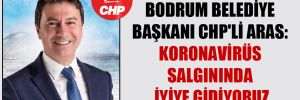 Bodrum Belediye Başkanı CHP’li Aras: Koronavirüs salgınında iyiye gidiyoruz