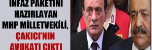 İnfaz paketini hazırlayan MHP Milletvekili, Çakıcı’nın avukatı çıktı