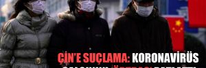 Çin’e suçlama: Koronavirüs salgınını ‘örtbas’ patlattı