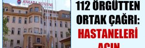 112 örgütten ortak çağrı: Hastaneleri açın