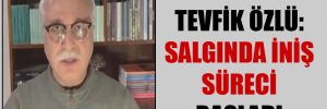 Prof. Dr. Tevfik Özlü: Salgında iniş süreci başladı