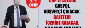 CHP’li Ceylan: Gaspçı, rüşvetçi çıkacak, gazeteci içeride kalacak, bu kabul edilemez