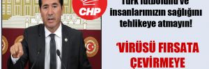 CHP’li Kaya: Türk futbolunu ve insanlarımızın sağlığını tehlikeye atmayın!