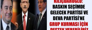 Kılıçdaroğlu: Baskın seçimde Gelecek Partisi ve DEVA Partisi’ne grup kurması için destek verebiliriz