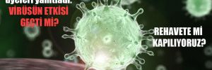 Bilim Kurulu üyeleri yanıtladı: Virüsün etkisi geçti mi? Rehavete mi kapılıyoruz?