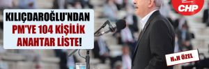 Kılıçdaroğlu’ndan PM’ye 104 kişilik anahtar liste!