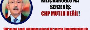 Kılıçdaroğlu’na serzeniş: CHP mutlu değil!